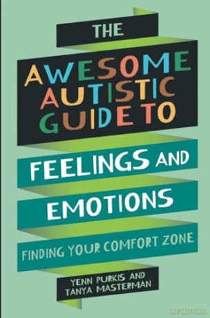 The Awesome Autistic Guide to Feelings and Emotions: Finding Your Comfort Zone (Awesome Guides for Amazing Autistic Kids) - Yenn Purkis [KSIĄŻKA]