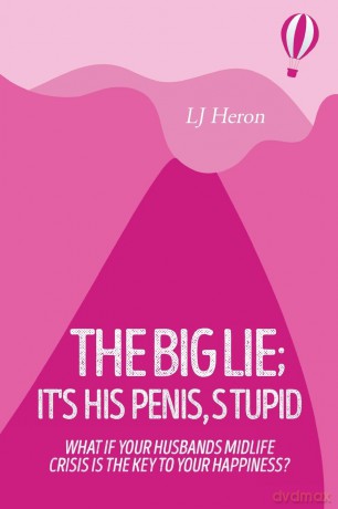 The Big Lie It's His Penis, Stupid - Lj Heron [KSIĄŻKA]