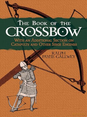 The Book Of The Crossbow - Sir Ralph P Gallwey [KSIĄŻKA]
