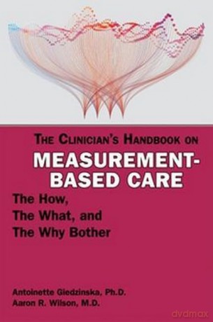 The Clinician's Handbook on Measurement-Based Care: The How, the What, and the Why Bother - Antoinet Giedzinska [KSIĄŻKA]