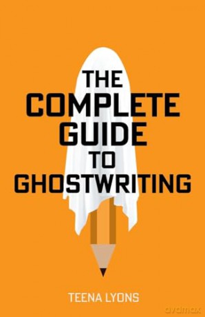 The Complete Guide To Ghostwriting - Lyons Teena [KSIĄŻKA]