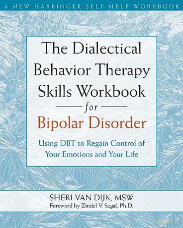 The Dialectical Behavior Therapy Skills Workbook for Bipolar Disorder: Using Dbt to Regain Control of Your Emotions and Your Life (New Harbinger Self-Help Workbook) - Sheri Van Dijk [KSIĄŻKA]