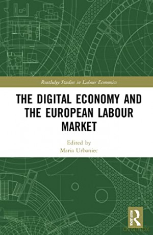 The Digital Economy and the European Labour Market (Routledge Studies in Labour Economics) - Maria Urbaniec [KSIĄŻKA]
