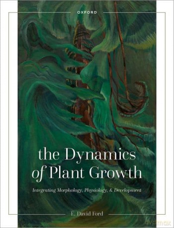 The Dynamics of Plant Growth: Integrating Morphology, Physiology, and Development - E. David Ford [KSIĄŻKA]