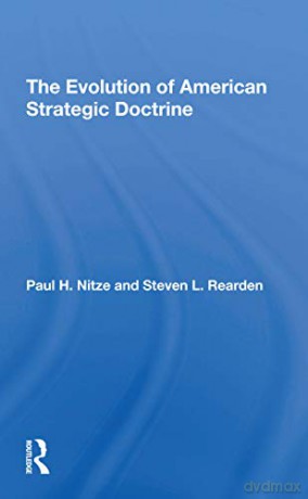 The Evolution Of American Strategic Doctrine: Paul H. Nitze And The Soviet Challenge - Steven L Rearden [KSIĄŻKA]
