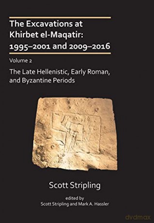 The Excavations at Khirbet el-Maqatir: 1995-2001 and 2009-2016: Volume 2: The Late Hellenistic, Early Roman, and Byzantine Periods (Excavations at Khirbet el-Maqatir, Israel) - Scott Stripling [KSIĄŻKA]