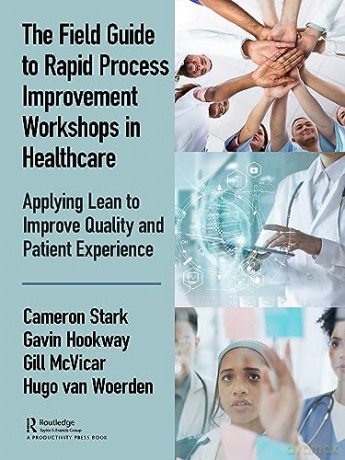 The Field Guide to Rapid Process Improvement Workshops in Healthcare: Applying Lean to Improve Quality and Patient Experience - Cameron Stark [KSIĄŻKA]