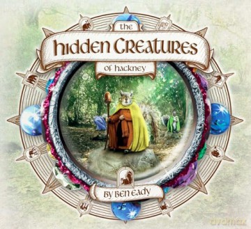 The Hidden Creatures Of Hackney - Eady B [KSIĄŻKA]