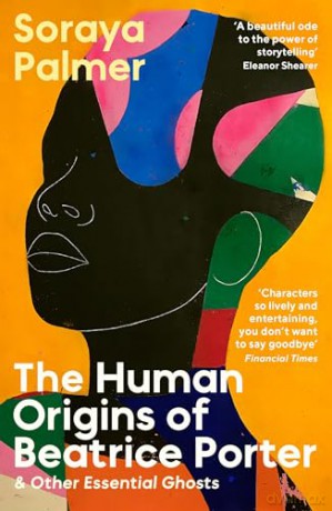 The Human Origins of Beatrice Porter and Other Essential Ghosts - Soraya Palmer [KSIĄŻKA]