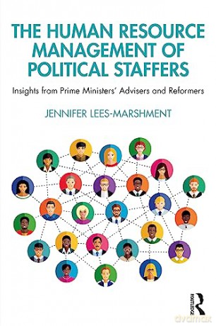 The Human Resource Management of Political Staffers: Insights from Prime Ministers' Advisers and Reformers - Jenn Lees-Marshment [KSIĄŻKA]