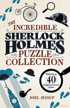 The Incredible Sherlock Holmes Puzzle Collection: With Over 40 Intriguing Mysteries to Solve (Sirius Classic Conundrums) - Joel Jessup [KSIĄŻKA]