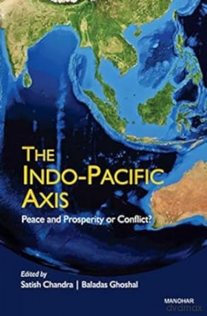 The Indo-Pacific Axis: Peace and Prosperity or Conflict - Satish Chandra [KSIĄŻKA]