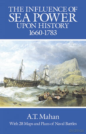 The Influence of Sea Power Upon History, 1660-1783 (Dover Military History, Weapons, Armor) - A.T. Mahan [KSIĄŻKA]