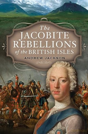 The Jacobite Rebellions of the British Isles - Andrew Jackson [KSIĄŻKA]