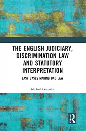 The Judiciary, Discrimination Law and Statutory Interpretation: Easy Cases Making Bad Law - Michael Connolly [KSIĄŻKA]