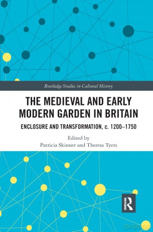 The Medieval and Early Modern Garden in Britain: Enclosure and Transformation, c. 1200-1750: 58 (Routledge Studies in Cultural History) - Patricia Skinner [KSIĄŻKA]