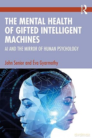 The Mental Health of Gifted Intelligent Machines: AI and the Mirror of Human Psychology - John Senior [KSIĄŻKA]