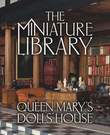 The Miniature Library of Queen Mary's Dolls' House (Royal Collection Trust) - Elizabeth C Ashby [KSIĄŻKA]