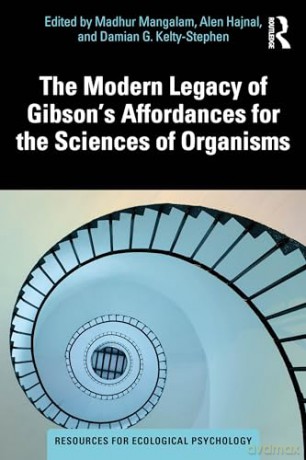 The Modern Legacy of Gibson's Affordances for the Sciences of Organisms (Resources for Ecological Psychology Series) - Madhur Mangalam [KSIĄŻKA]