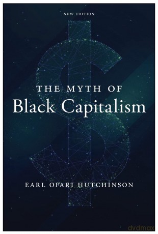 The Myth of Black Capitalism: New Edition - Earl Ofa Hutchinson [KSIĄŻKA]
