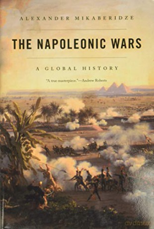 The Napoleonic Wars: A Global History - Alexand Mikaberidze [KSIĄŻKA]