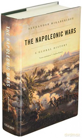 The Napoleonic Wars: A Global History - Alexand Mikaberidze [KSIĄŻKA]