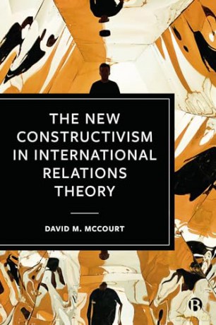 The New Constructivism in International Relations Theory - David M. Mccourt [KSIĄŻKA]
