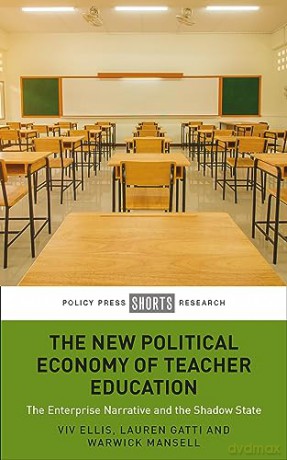 The New Political Economy of Teacher Education: The Enterprise Narrative and the Shadow State - Viv Ellis [KSIĄŻKA]