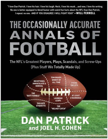 The Occasionally Accurate Annals of Football: The NFL's Greatest Players, Plays, Scandals, and Screw-Ups (Plus Stuff We Totally Made Up) - Dan Patrick [KSIĄŻKA]