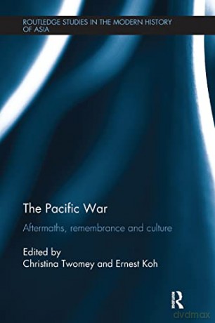 The Pacific War: Aftermaths, Remembrance and Culture (Routledge Studies in the Modern History of Asia) - Christina Twomey [KSIĄŻKA]
