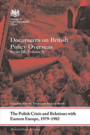 The Polish Crisis and Relations with Eastern Europe, 1979-1982: Documents on British Policy Overseas, Series III, Volume X: 10 (Whitehall Histories) - Isabelle Tombs [KSIĄŻKA]