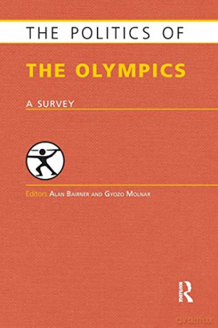 The Politics Of The Olympics: A Survey - Alan Bairner [KSIĄŻKA]