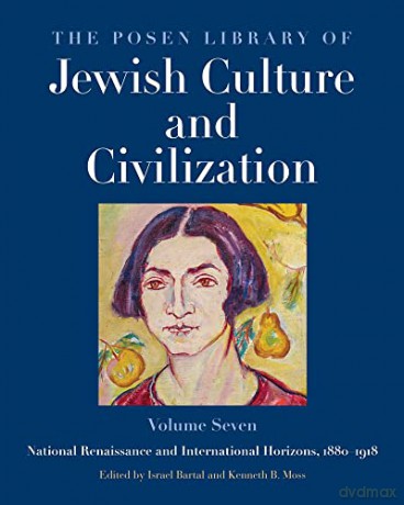 The Posen Library of Jewish Culture and Civilization, Volume 7: National Renaissance and International Horizons, 1880-1918 [KSIĄŻKA]