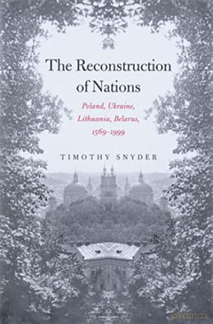 The Reconstruction Of Nations - Timothy Snyder [KSIĄŻKA]
