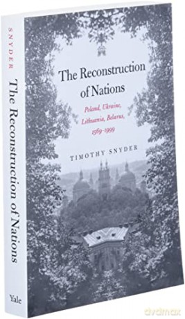 The Reconstruction Of Nations - Timothy Snyder [KSIĄŻKA]