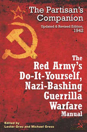 The Red Army's Do-It-Yourself Nazi-Bashing Guerrilla Warfare Manual: The Partisan's Handbook, Updated and Revised Edition 1942 - Lester Grau [KSIĄŻKA]