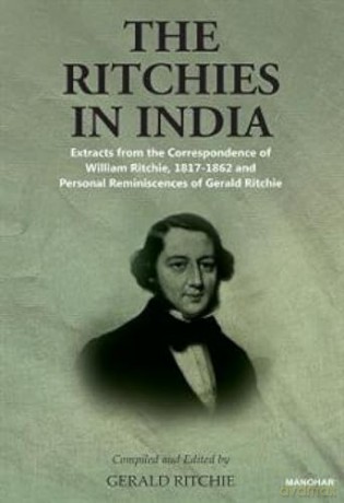 The Ritchies in India: Extracts from the Correspondence of William Ritchie, 1817-1862 and Personal Reminiscences of Gerald Ritchie - Gerald Ritchie [KSIĄŻKA]