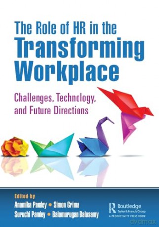 The Role of HR in the Transforming Workplace: Challenges, Technology, and Future Directions - Anamika Pandey [KSIĄŻKA]
