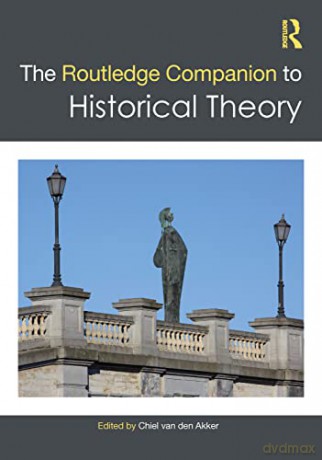 The Routledge Companion to Historical Theory (Routledge Companions) - Chiel Van Den Akker [KSIĄŻKA]