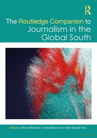 The Routledge Companion to Journalism in the Global South (Routledge Journalism Companions) - Bruce Mutsvairo [KSIĄŻKA]