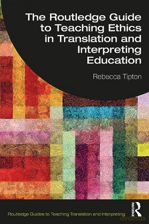 The Routledge Guide to Teaching Ethics in Translation and Interpreting Education (Routledge Guides to Teaching Translation and Interpreting) - Rebecca Tipton [KSIĄŻKA]