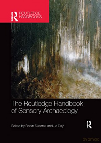 The Routledge Handbook of Sensory Archaeology - Robin Skeates [KSIĄŻKA]