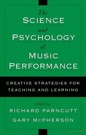 The Science and Psychology of Music Performance: Creative Strategies for Teaching and Learning - Parncutt [KSIĄŻKA]