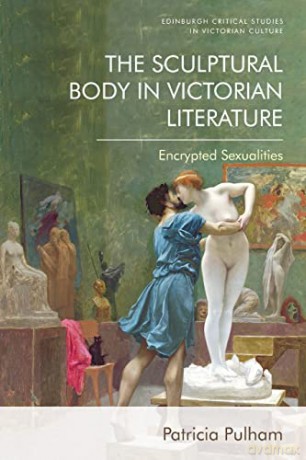 The Sculptural Body In Victorian Li - Patricia Pulham [KSIĄŻKA]