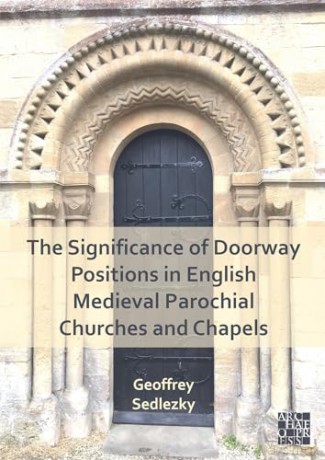 The Significance of Doorway Positions in English Medieval Parochial Churches and Chapels - Geoffrey Sedlezky [KSIĄŻKA]