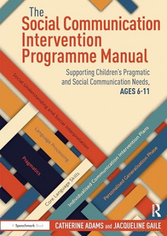 The Social Communication Intervention Programme Manual: Supporting Children's Pragmatic and Social Communication Needs, Ages 6-11 - Catherine Adams [KSIĄŻKA]