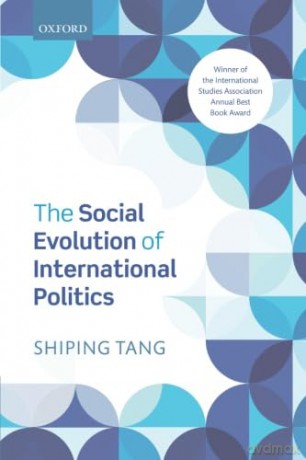 The Social Evolution of International Politics - Shiping Tang [KSIĄŻKA]
