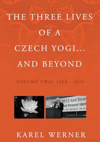 The Three Lives of a Czech Yogi and Beyond: Volume 2: 1968 - 2019 and beyond - Karel Werner [KSIĄŻKA]