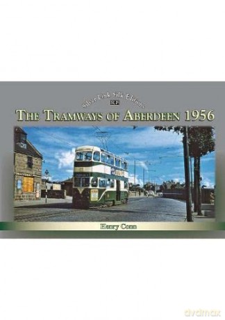 The Tramways of Aberdeen 1956 (Silver Link Silk Editions) - Henry Conn [KSIĄŻKA]