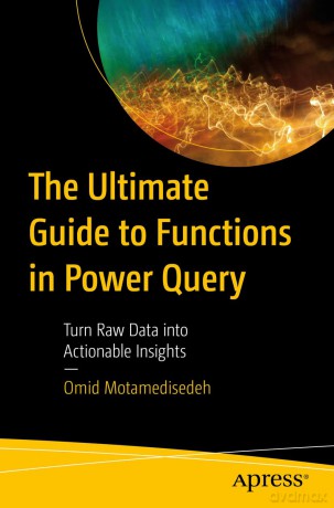 The Ultimate Guide to Functions in Power Query: Turn Raw Data into Actionable Insights - Omid Motamedisedeh [KSIĄŻKA]
